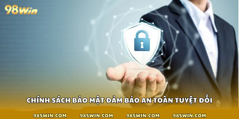 Chính sách bảo mật đảm bảo an toàn tuyệt đối