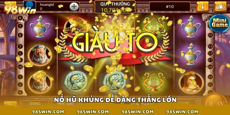 Nổ hũ khùng dễ dàng thắng lớn