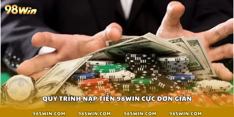 Quy trình nạp tiền 98win cực đơn giản