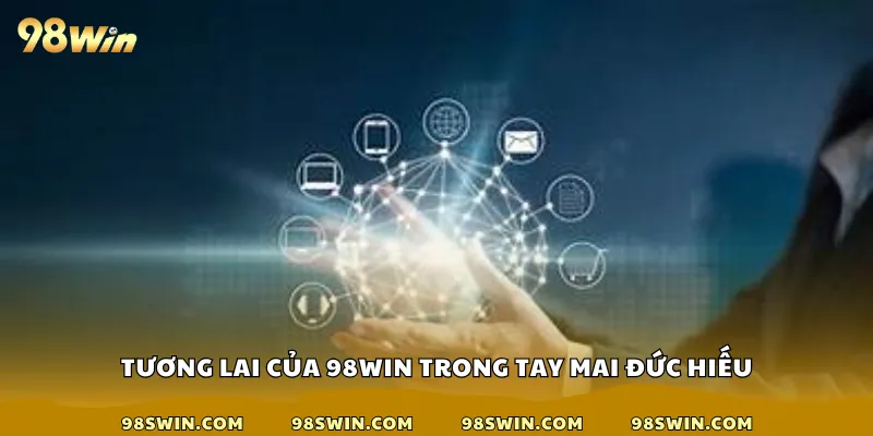 Tương lai của 98win trong tay Mai Đức Hiếu